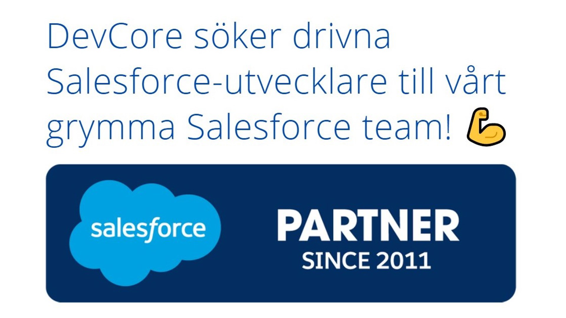 DevCore söker drivna Salesforce-utvecklare till vårt grymma Salesforce team vi är Salesforce Partner sedan 2011